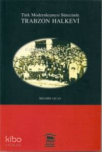 Türk Modernleşme Sürecinde Trabzon Halkevi | İbrahim Azcan | Serander 