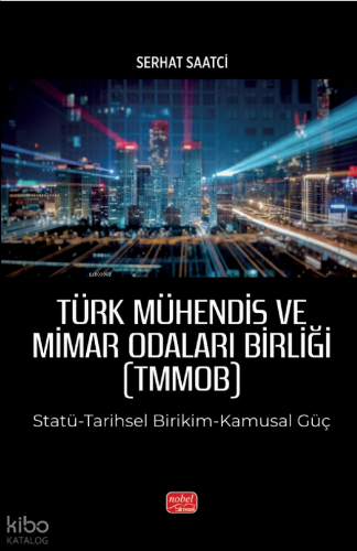 Türk Mühendis ve Mimar Odaları Birliği (TMMOB);Statü-Tarihsel Birikim-Kamusal Güç