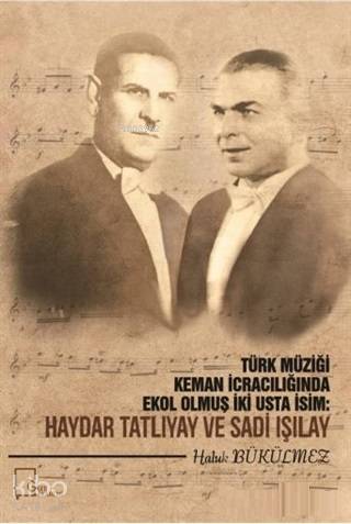 Türk Müziği Keman İcracılığında Ekol Olmuş İki Usta İcracı: Haydar Tatlıyay ve Sadi Işılay