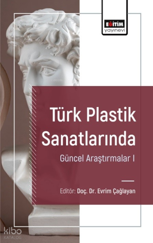 Türk Plastik Sanatlarında Güncel Araştırmalar I