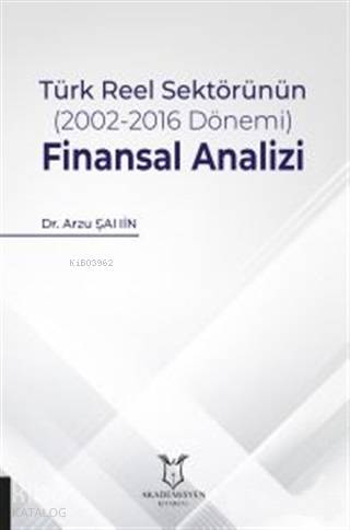 Türk Reel Sektörünün (2002-2016 Dönemi) Finansal Analizi
