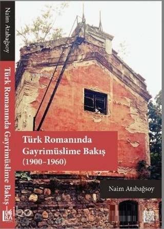 Türk Romanında Gayrimüslime Bakış (1900-1960) | Naim Atabağsoy | Libra
