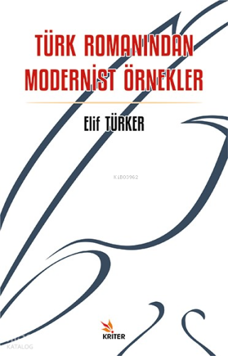 Türk Romanından Modernist Örnekler | Elif Türker | Kriter Yayınları