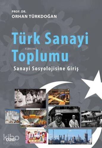 Türk Sanayi Toplumu; Sanayi Sosyolojisine Giriş | Orhan Türkdoğan | Çi
