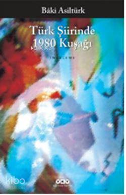 Türk Şiirinde 1980 Kuşağı | Bâki Asiltürk | Yapı Kredi Yayınları ( YKY