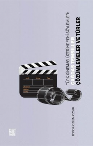 Türk Sineması Üzerine Yeni Söylemler: Çağdaş Temsiller, Çözümlemeler Ve Türler