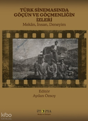 Türk Sinemasında Göçün ve Göçmenliğin İzleri;Mekân, İnsan, Deneyim | K
