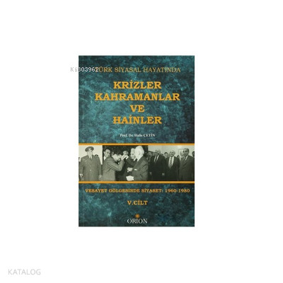 Türk Siyasal Hayatında Krizler Kahramanlar ve Hainler 5. Cilt