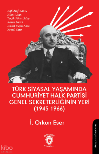 Türk Siyasal Yaşamında Cumhuriyet Halk Partisi Genel Sekreterliğinin Yeri (1945 - 1966)