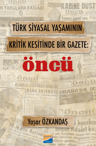 Türk Siyasal Yaşamının Kritik Kesitinde Bir Gazete: Öncü | Yaşar Özkan