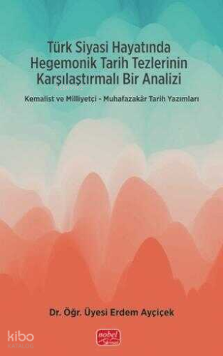 Türk Siyasi Hayatında Hegemonik Tarih Tezlerinin Karşılaştırmalı Bir A