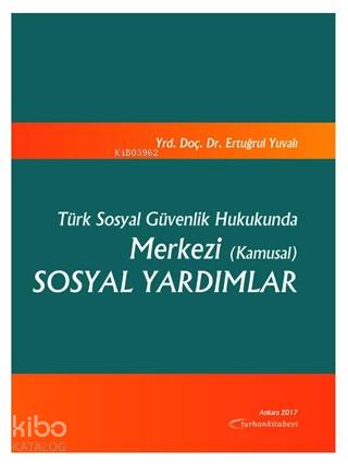 Türk Sosyal Güvenlik Hukukunda Merkezi (Kamusal) Sosyal Yardımlar