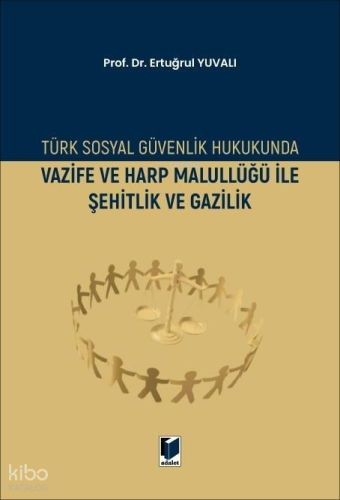 Türk Sosyal Güvenlik Hukukunda Vazife ve Harp Malullüğü İle Şehitlik ve Gazilik