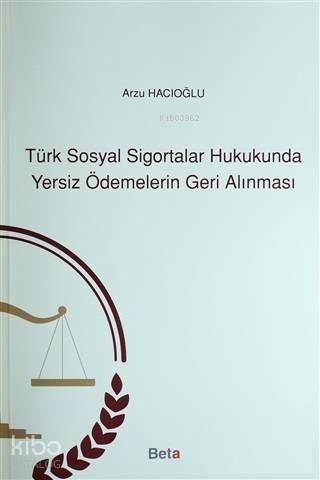 Türk Sosyal Sigortalar Hukukunda Yersiz Ödemelerin Geri Alınması