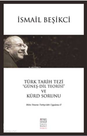 Türk Tarih Tezi "Güneş - Dil Teorisi" ve Kürt Sorunu; Bilim Yöntemi Türkiye'deki Uygulama - 2