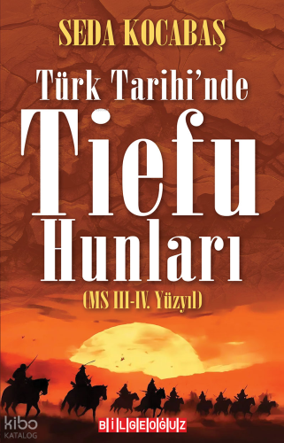 Türk Tarihi’nde Tiefu Hunları (MS III.-IV. Yüzyıl)
