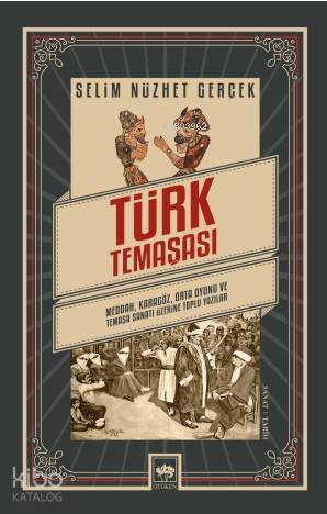 Türk Temaşası; Meddah, Karagöz, Orta Oyunu ve Temaşa Sanatı Üzerine Toplu Yazılar