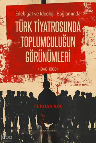 Türk Tiyatrosunda Toplumculuğun Görünümleri (1946-1960);Edebiyat ve İdeoloji Bağlamında