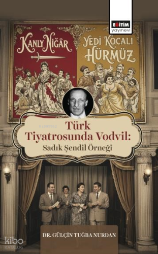 Türk Tiyatrosunda Vodvil;Sadık Şendil Örneği | Gülçin Tuğba Nurdan | E