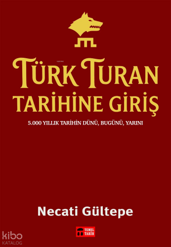 Türk Turan Tarihine Giriş | Necati Gültepe | Temel Tarih Kitaplığı