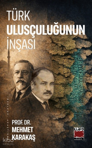 Türk Ulusçuluğunun İnşası | Mehmet Karakaş | Elips Kitap