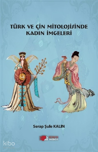Türk ve Çin Mitolojisinde Kadın İmgeleri