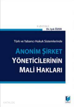 Türk ve Yabancı Hukuk Sistemlerinde Anonim Şirket Yöneticilerinin Mali