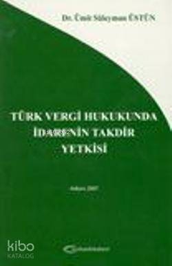 Türk Vergi Hukukunda İdarenin Takdir Yetkisi