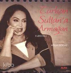 Türkan Sultan'a Armağan | Atillâ Dorsay | Alfa Basım Yayım Dağıtım