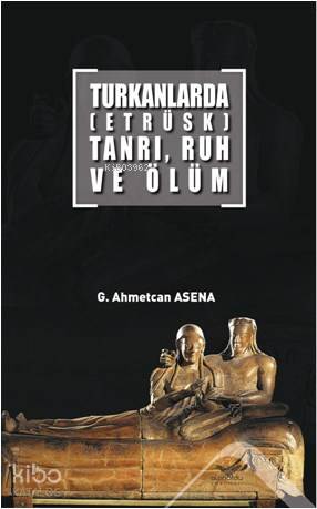 Turkanlarda (Etrüks); Tanrı, Ruh ve Ölüm