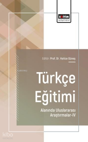 Türkçe Eğitimi Alanında Uluslararası Araştırmalar - 4 | Kolektif | Eği
