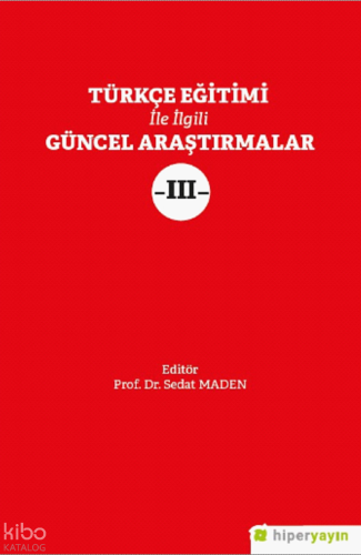 Türkçe Eğitimi İle İlgili Güncel Araştırmalar III | Sedat Maden | Hipe