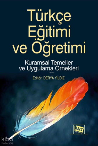 Türkçe Eğitimi ve Öğretimi ;Kuramsal Temeller ve Uygulama Örnekleri | 