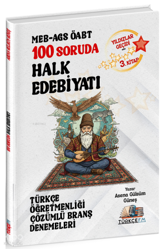 Türkçe FM ÖABT MEB-AGS Türkçe Öğretmenliği 100 Soruda Halk Edebiyatı Deneme Çözümlü Yıldızlar Geçidi 3. Kitap