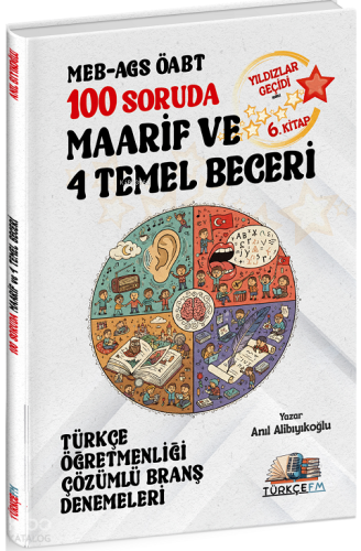 Türkçe FM ÖABT MEB-AGS Türkçe Öğretmenliği 100 Soruda Maarif ve 4 Temel Beceri Deneme Çözümlü Yıldızlar Geçidi 6. Kitap