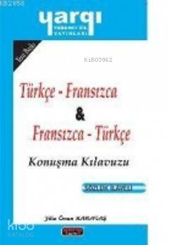 Türkçe - Fransızca / Faransızca - Türkçe Konuşma Kılavuzu