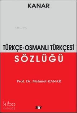 Türkçe-Osmanlı Türkçesi Sözlüğü | Mehmet Kanar | Say Yayınları