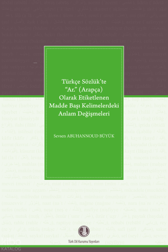 Türkçe Sözlük’te “Ar.” (Arapça) Olarak Etiketlenen Madde Başı Kelimelerdeki Anlam Değişmeleri