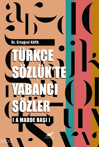 Türkçe Sözlük'te Yabancı Sözler ;(A Madde Başı) | Ertuğrul Kaya | Para
