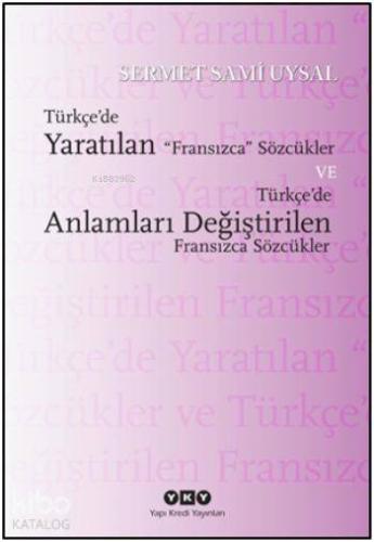Türkçe'de Yaratılan Fransızca Sözcükler ve Türkçe'de Anlamları Değiştirilen Fransızca Sözcükler