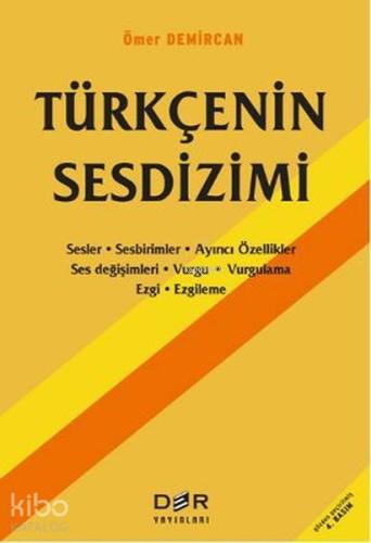 Türkçenin Sesdizimi; Sesler-Sebirimler-Ayırıcı Özellikler-Ses Değişimleri-Vurgu-Vurgulama-Ezgi-Ezgileme