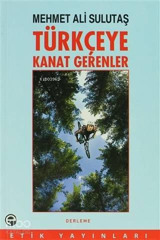 Türkçeye Kanat Gerenler | Mehmet Ali Sulutaş | Etik Yayınları