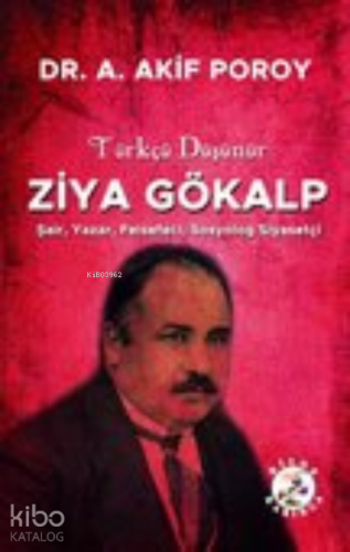 Türkçü Düşünür;Ziya Gökalp Şair, Yazar, Felsefeci, Sosyolog, Siyasetçi