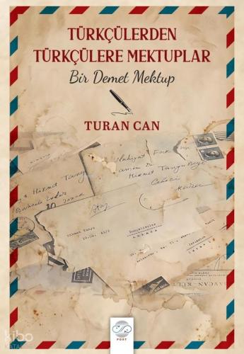 Türkçülerden Türkçülere Mektuplar;Bir Demet Mektup | Turan Can | Post 