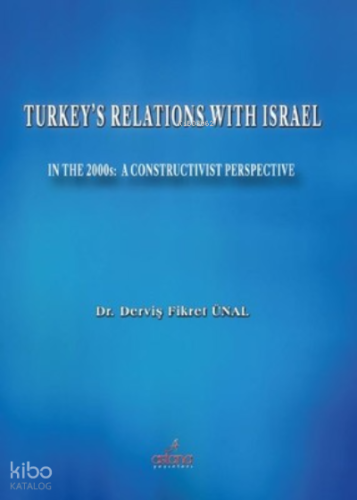 Turkey's Relations With Israel In The 2000s: A Constructivist Perspective