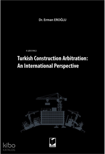 Turkish Construction Arbitration:; An International Perpective