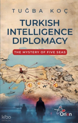 Turkish Intelliegence Diplomacy;The Mystery of Five Seas | Tuğba Koç |