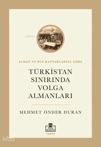 Türkistan Sınırında Volga Almanları - Alman ve Rus Kaynaklarına Göre