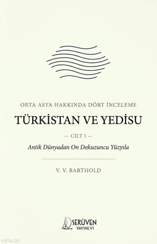 Türkistan ve Yedisu - Cilt I;Orta Asya Hakkında Dört İnceleme | V. V. 