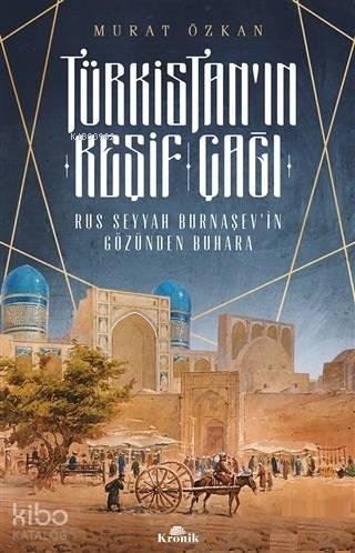 Türkistan'ın Keşif Çağı; Rus Seyyah Burnaşev'in Gözünden Buhara